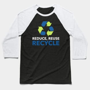 Reduce, reuse, recycle Baseball T-Shirt